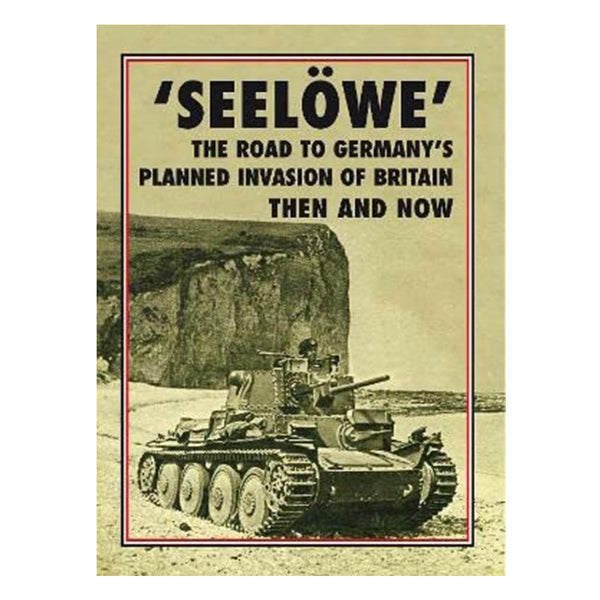 Seelowe Germany's Planned Invasion of Britain: Then and Now